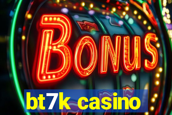 bt7k casino